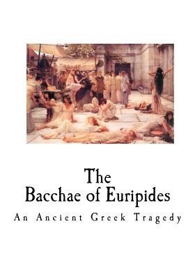 The Bacchae of Euripides: An Ancient Greek Tragedy - Coleridge, Edward P (Translated by), and Euripides