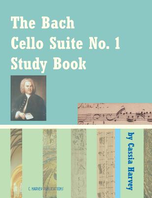 The Bach Cello Suite No. 1 Study Book - Harvey, Cassia