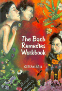 The Bach Remedies Workbook - Ball, Stefan