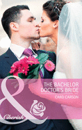 The Bachelor Doctor's Bride - Carson, Caro