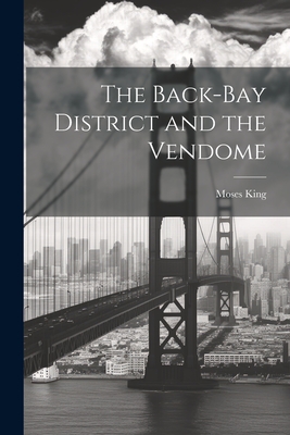The Back-Bay District and the Vendome - King, Moses