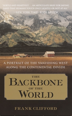 The Backbone of the World: A Portrait of the Vanishing West Along the Continental Divide - Clifford, Frank