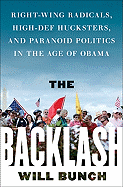 The Backlash: Right-Wing Radicals, High-Def Hucksters, and Paranoid Politics in the Age of Obama - Bunch, Will