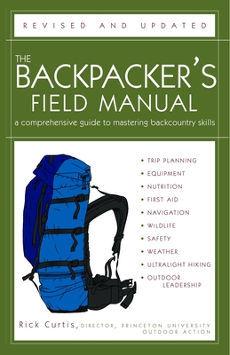 The Backpacker's Field Manual, Revised and Updated: A Comprehensive Guide to Mastering Backcountry Skills - Curtis, Rick