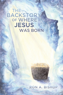 The Backstory of Where Jesus Was Born - Bishop, Ron a