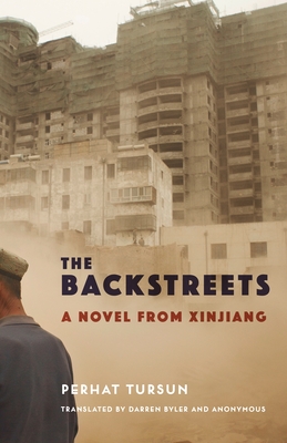 The Backstreets: A Novel from Xinjiang - Tursun, Perhat, and Byler, Darren (Translated by)