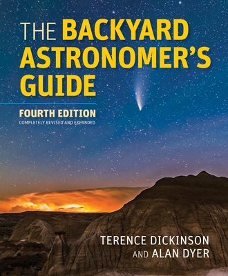 The Backyard Astronomer's Guide - Dickinson, Terence, and Dyer, Alan, and Seager, Sara (Foreword by)