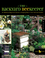 The Backyard Beekeeper: An Absolute Beginner's Guide to Keeping Bees in Your Yard and Garden - Flottum, Kim