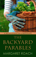 The Backyard Parables: Lessons on Gardening, and Life