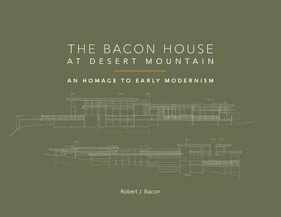 The Bacon House at Desert Mountain: An Homage to Early Modernism - Bacon, Robert J