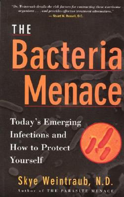 The Bacteria Menace: Today's Emerging Infections and How to Protect Yourself - Weintraub, Skye, N.D.