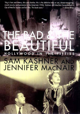 The Bad and the Beautiful: Hollywood in the Fifties - Kashner, Sam, and Macnair, Jennifer