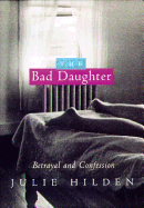 The Bad Daughter: Betrayal and Confession