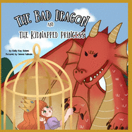 The bad dragon and the kidnapped princess: picture book for kids age 3-5, preschool, kids books