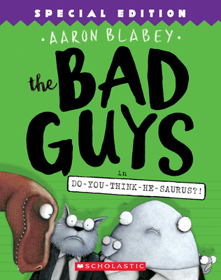 The Bad Guys in Do-You-Think-He-Saurus?!: Special Edition (the Bad Guys #7), 7 - Blabey, Aaron