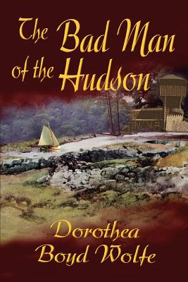 The Bad Man of the Hudson - Boyd Wolfe, Dorothea