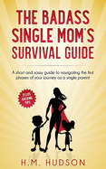The Badass Single Mom's Survival Guide: 21 Life Hacking Tips