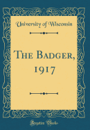 The Badger, 1917 (Classic Reprint)