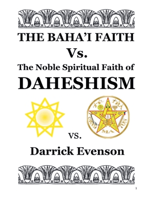 The Baha'i Faith Versus the Noble Spiritual Faith of Daheshism - Evenson, Darrick