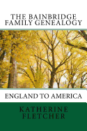 The Bainbridge Family Genealogy: England to America