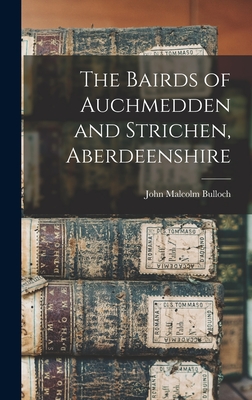 The Bairds of Auchmedden and Strichen, Aberdeenshire - Bulloch, John Malcolm