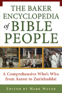 The Baker Encyclopedia of Bible People: A Comprehensive Whobs Who from Aaron to Zurishaddai