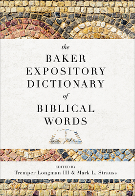 The Baker Expository Dictionary of Biblical Words - Longman Tremper III (Editor), and Strauss, Mark L (Editor)