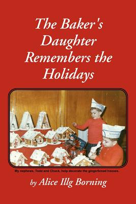 The Baker's Daughter Remembers the Holidays - Borning, Alice Illg