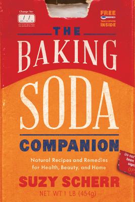 The Baking Soda Companion: Natural Recipes and Remedies for Health, Beauty, and Home - Scherr, Suzy