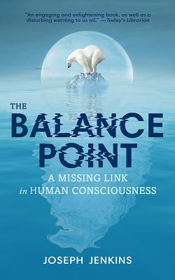 The Balance Point: A Missing Link in Human Consciousness, 2nd Edition - Jenkins, Joseph C