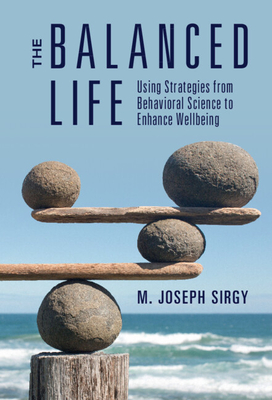 The Balanced Life: Using Strategies from Behavioral Science to Enhance Wellbeing - Sirgy, M Joseph
