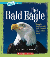 The Bald Eagle (a True Book: American History)