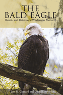 The Bald Eagle: Haunts and Habits of a Wilderness Monarch