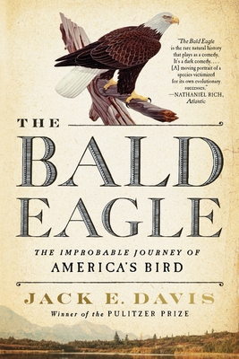 The Bald Eagle: The Improbable Journey of America's Bird - Davis, Jack E
