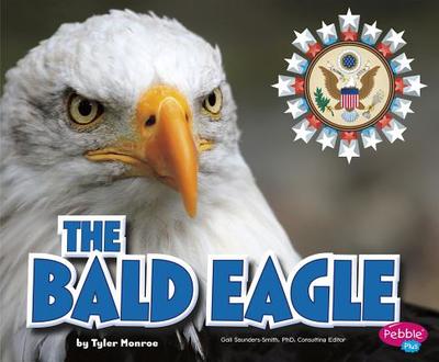 The Bald Eagle - Saunders-Smith, Gail (Consultant editor), and Monroe, Tyler