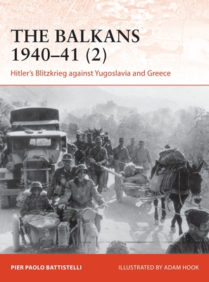 The Balkans 1940-41 (2): Hitler's Blitzkrieg Against Yugoslavia and Greece - Battistelli, Pier Paolo