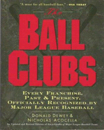 The Ball Clubs: Every Franchise, Past and Present, Officially Recognized by Major League Baseball