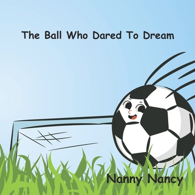 The Ball Who Dared To Dream - Nancy, Nanny