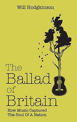 The Ballad of Britain: How Music Captured the Soul of a Nation - Hodgkinson, Will