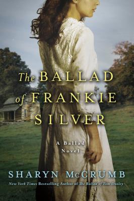 The Ballad of Frankie Silver: A Ballad Novel - McCrumb, Sharyn