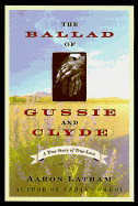 The Ballad of Gussie & Clyde: A True Story of True Love - Latham, Aaron
