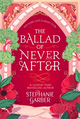 The Ballad of Never After: the stunning sequel to the Sunday Times bestseller Once Upon A Broken Heart - Garber, Stephanie