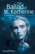 The Ballad of St. Katherine: A Novella and Stories