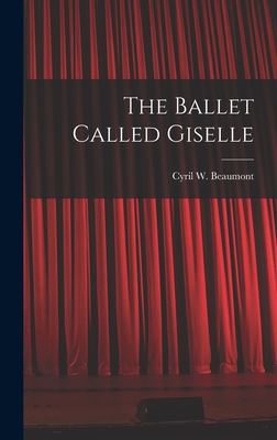 The Ballet Called Giselle - Beaumont, Cyril W (Cyril William) 1 (Creator)