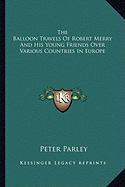 The Balloon Travels Of Robert Merry And His Young Friends Over Various Countries In Europe