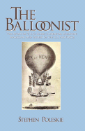 The Balloonist: The Story of T.S.C. Lowe--Inventor, Scientist, Magician, and Father of the US Air Force