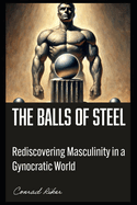 The Balls of Steel Manual: Rediscovering Masculinity in a Gynocentric World