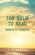The Balm to heal Amavuta Yomora: A Survivor's Journey to Empowerment