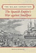 The Balmis Expedition: The Spanish Empire's War Against Smallpox