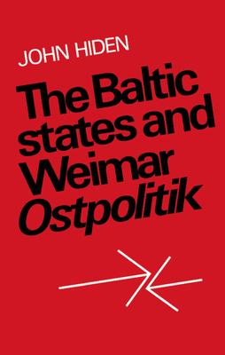 The Baltic States and Weimar Ostpolitik - Hiden, John